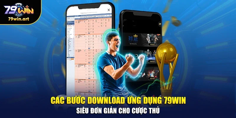 Các bước download ứng dụng 79WIN siêu đơn giản cho cược thủ