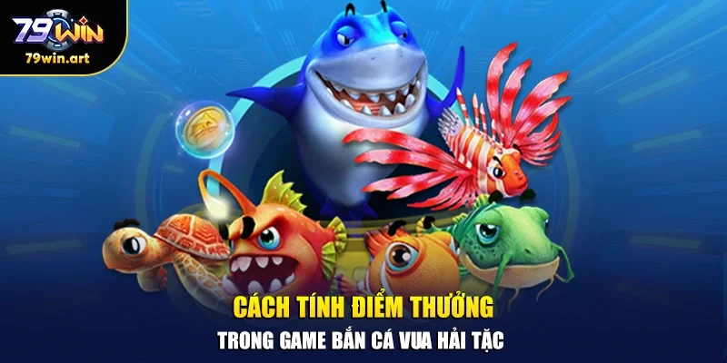 Cách tính điểm thưởng trong game bắn cá vua hải tặc
