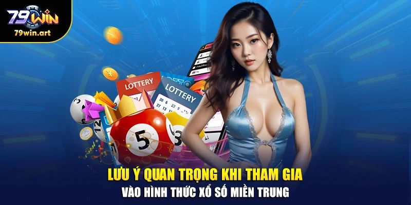 Lưu ý quan trọng khi tham gia vào hình thức quay số miền Trung