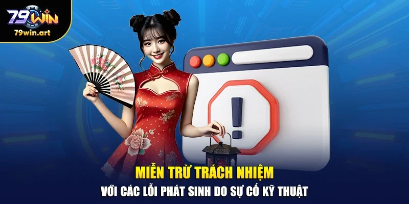 Miễn trừ trách nhiệm với các lỗi phát sinh do sự cố kỹ thuật