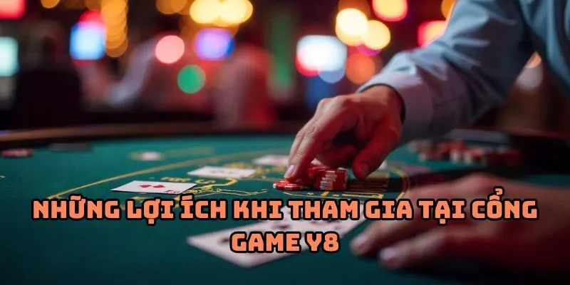 Những lợi ích khi tham gia tại cổng game y8